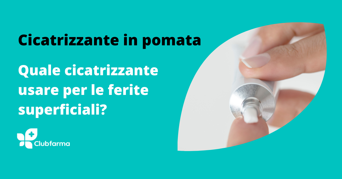 Cicatrizzante in pomata per le ferite: quale scegliere e usare