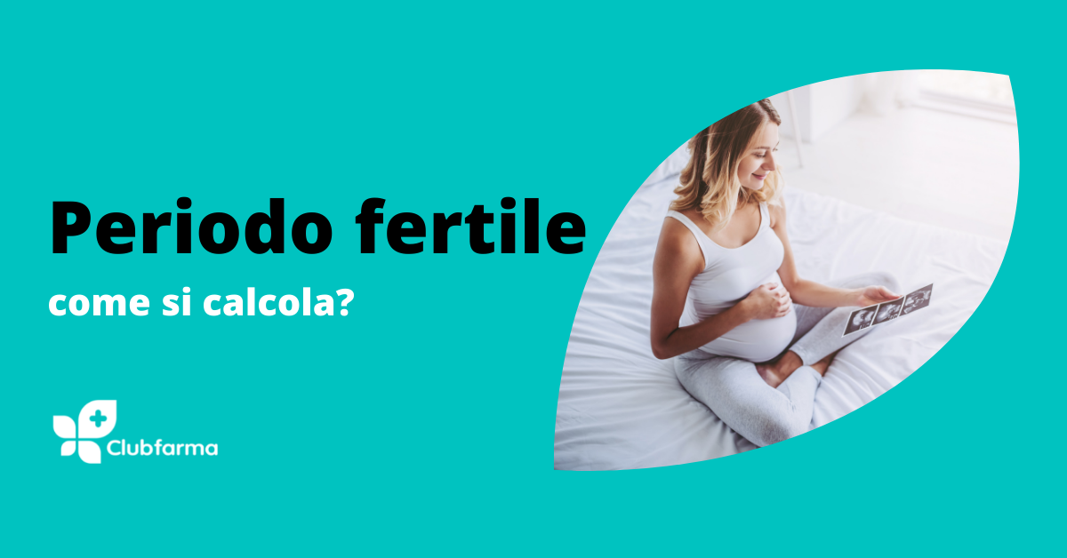 Periodo fertile della donna cos’è e come fare il calcolo