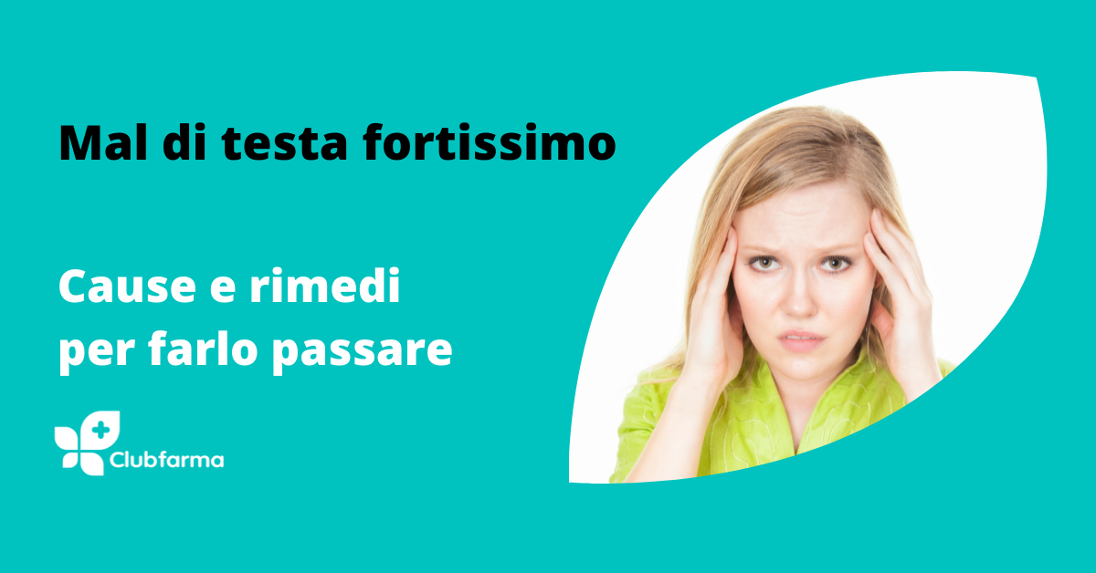 Mal di testa fortissimo: cause e rimedi per farlo passare